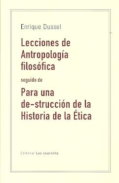 Lecciones de Antropología filosófica "seguido de Para una de-construcción de la Historia de la Ética"