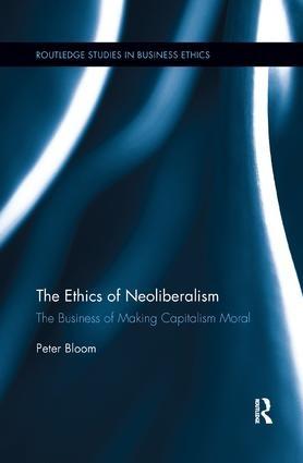 The Ethics of Neoliberalism "The Business of Making Capitalism Moral"