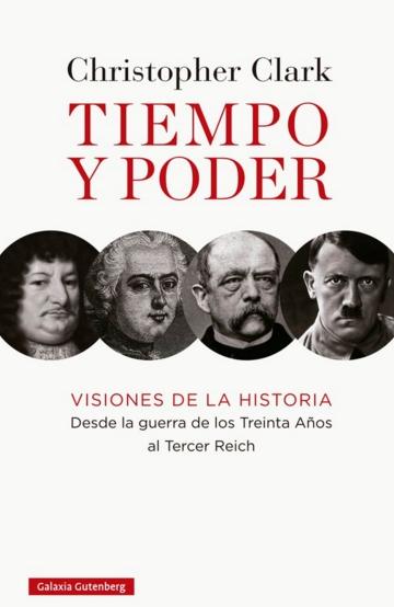 Tiempo y poder "Visiones de la historia desde la Guerra de los Treinta años al Tercer Reich"