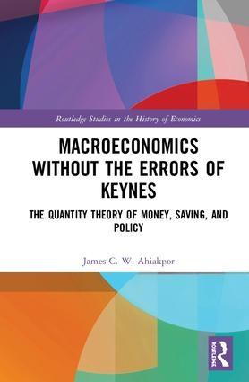 Macroeconomics without the Errors of Keynes "The Quantity Theory of Money, Saving, and Policy"