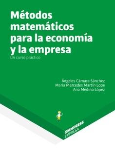 Métodos matemáticos para la economía y la empresa  "Un curso práctico"