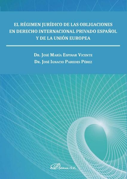 El régimen jurídico de las obligaciones en derecho internacional privado español y de la Unión Europea 