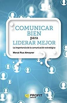 Comunicar bien para liderar mejor "La importancia de la Comunicación Estratégica"