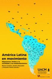 América Latina en movimiento "Migraciones, límites a la movilidad y sus desbordamientos"