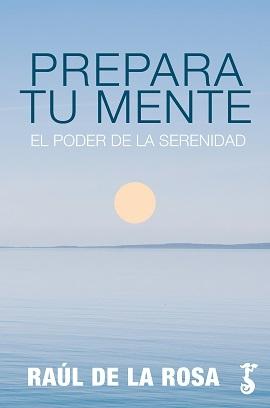 Prepara tu mente "El poder de la serenidad"