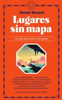 Lugares sin mapa "Un viaje alucinante a sitios ignotos"