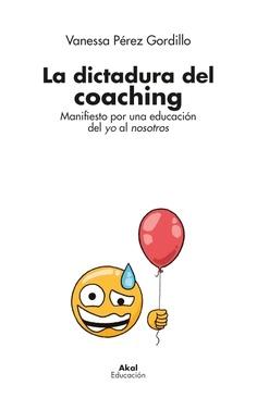 La dictadura del coaching  "Manifiesto por una educación del yo al nosotros"