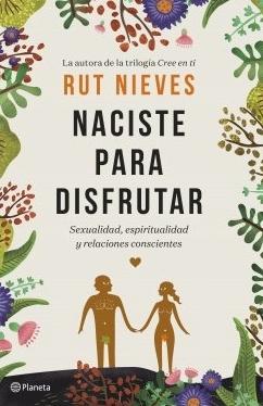 Naciste para disfrutar "Sexualidad, espiritualidad y relaciones conscientes"