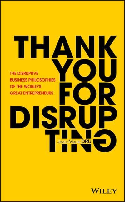 Thank You for Disrupting "The Disruptive Business Philosophies of the World's Great Entrepreneurs "