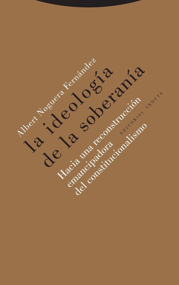 La ideología de la soberanía "Hacia una reconstrucción emancipadora del constitucionalismo"