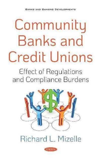 Community Banks and Credit Unions "Effect of Regulations and Compliance Burdens "