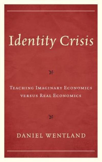 Identity Crisis "Teaching Imaginary Economics Versus Real Economics "