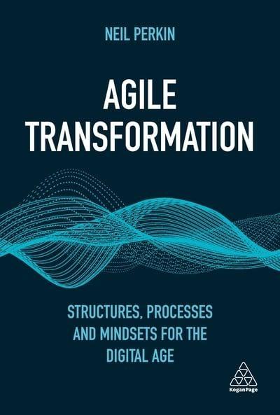 Agile Transformation "Structures, Processes and Mindsets for the Digital Age "
