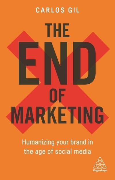 The End of Marketing "Humanizing Your Brand in the Age of Social Media and AI "