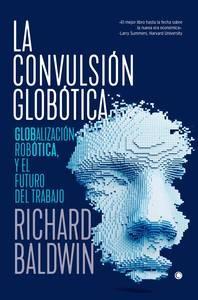 La convulsión globótica "Globalización, Robótica y el futuro del trabajo"