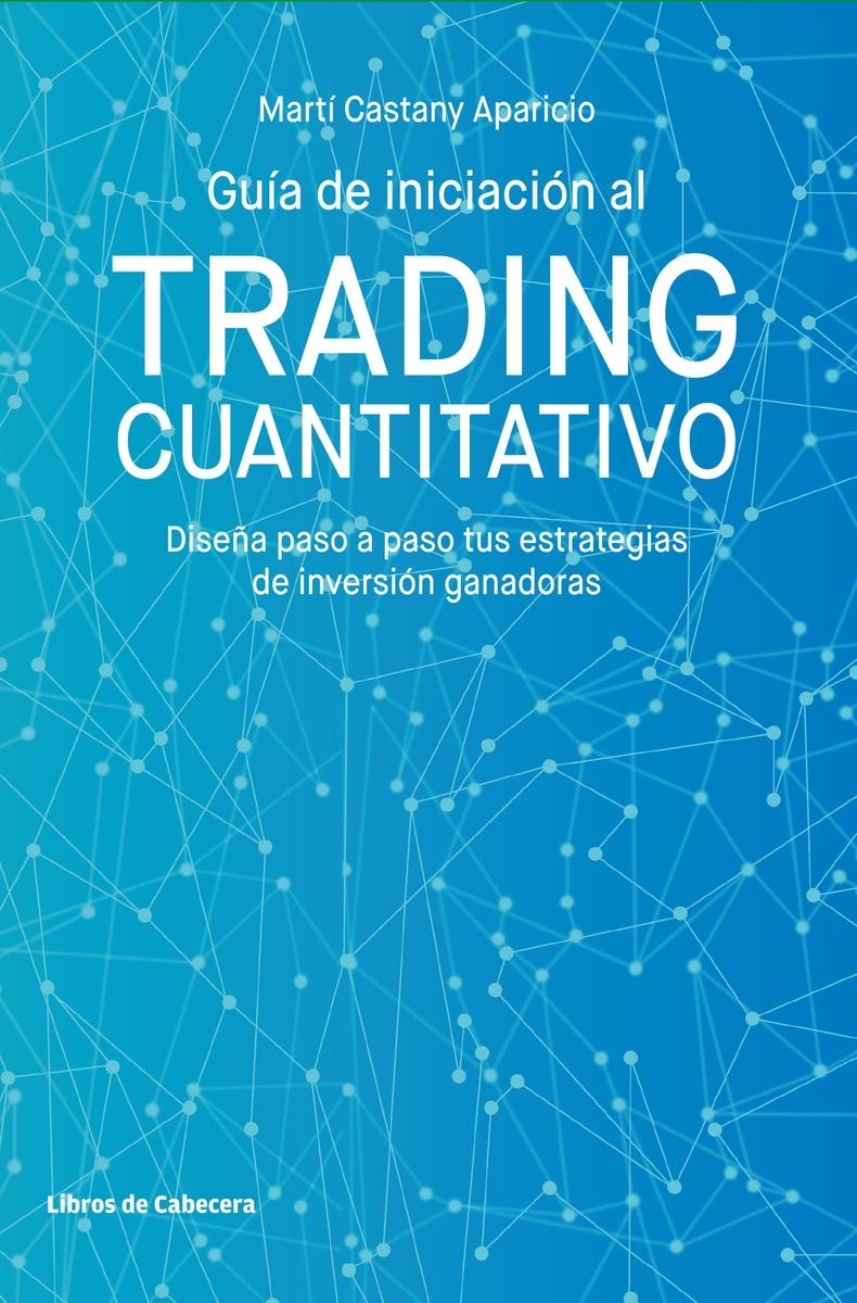 Guía de iniciación al trading cuantitativo "Diseña paso a paso tus estrategias de inversión ganadoras"