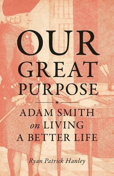 Our Great Purpose "Adam Smith on Living a Better Life"