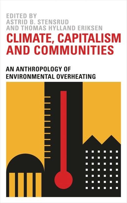 Climate, Capitalism and Communities "An Anthropology of Environmental Overheating"