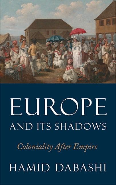 Europe and its Shadows "Coloniality after Empire"