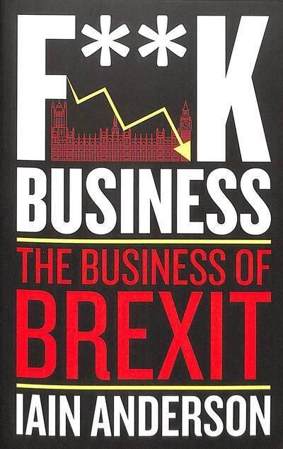 F**k Business "The Business of Brexit "