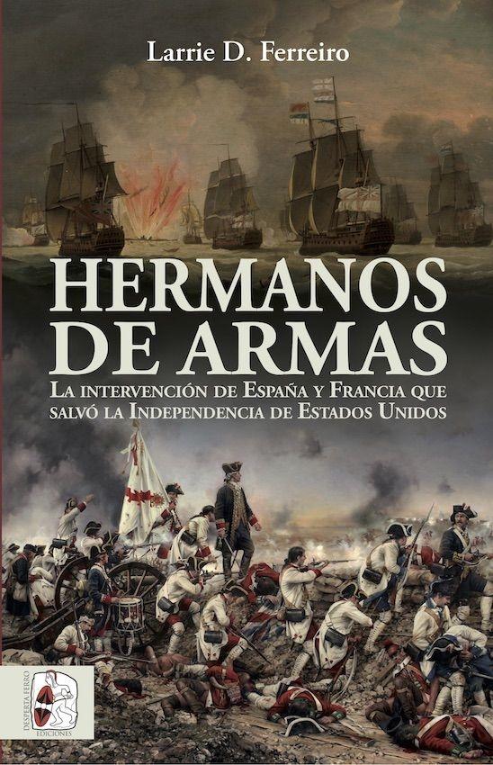 Hermanos de armas "La intervención de España y Francia que salvó la Independencia de Estados Unidos"