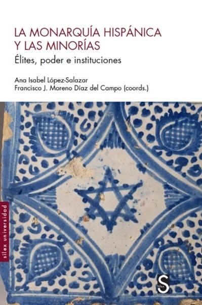 La Monarquía Hispánica y las minorías "Élites, poder e instituciones "