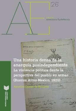 Una historia densa de la anarquía posindependiente "La violencia política desde la perspectiva del pueblo en armas (Buenos Aires-México, 1820)"