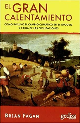 El gran calentamiento "Cómo influyó el cambio climático en el apogeo y caída de las civilizaciones "