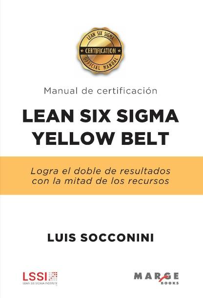 Manual de certificación Lean Six Sigma Yellow Belt "Logra el doble de resultados con la mitad de recursos"