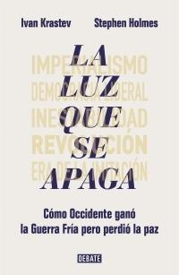 La luz que se apaga "Cómo Occidente ganó la Guerra Fría pero perdió la paz "