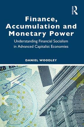 Finance, Accumulation and Monetary Power "Understanding Financial Socialism in Advanced Capitalist Economies"