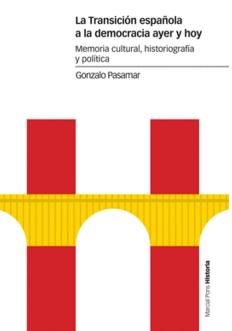 La Transición española a la democracia ayer y hoy "Memoria cultural, historiográfica y política"