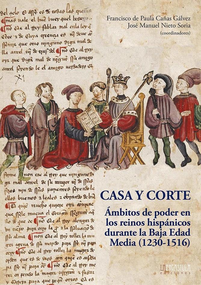 Casa y Corte "Ámbitos de poder en los reinos hispánicos durante la Baja Edad Media (1230-1516) "