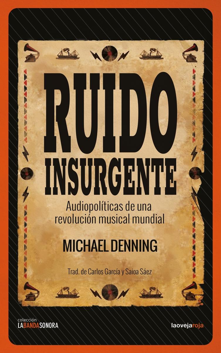 Ruido insurgente "Audiopolíticas de una revolución musical global"