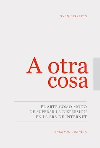 A otra cosa "El arte como modo de superar la dispersión en la era de internet"