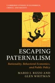 Escaping Paternalism "Rationality, Behavioral Economics, and Public Policy"