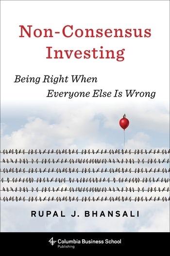 Non-Consensus Investing "Being Right When Everyone Else Is Wrong"
