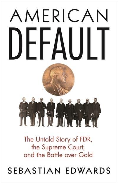 American Default "The Untold Story of FDR, the Supreme Court, and the Battle Over Gold "