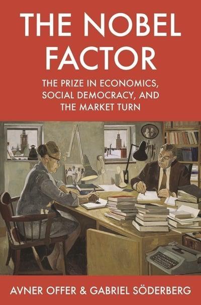 The Nobel Factor "The Prize in Economics, Social Democracy, and the Market Turn "
