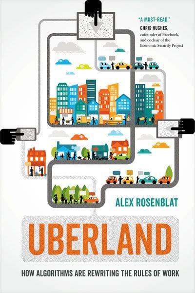 Uberland "How Algorithms Are Rewriting the Rules of Work "