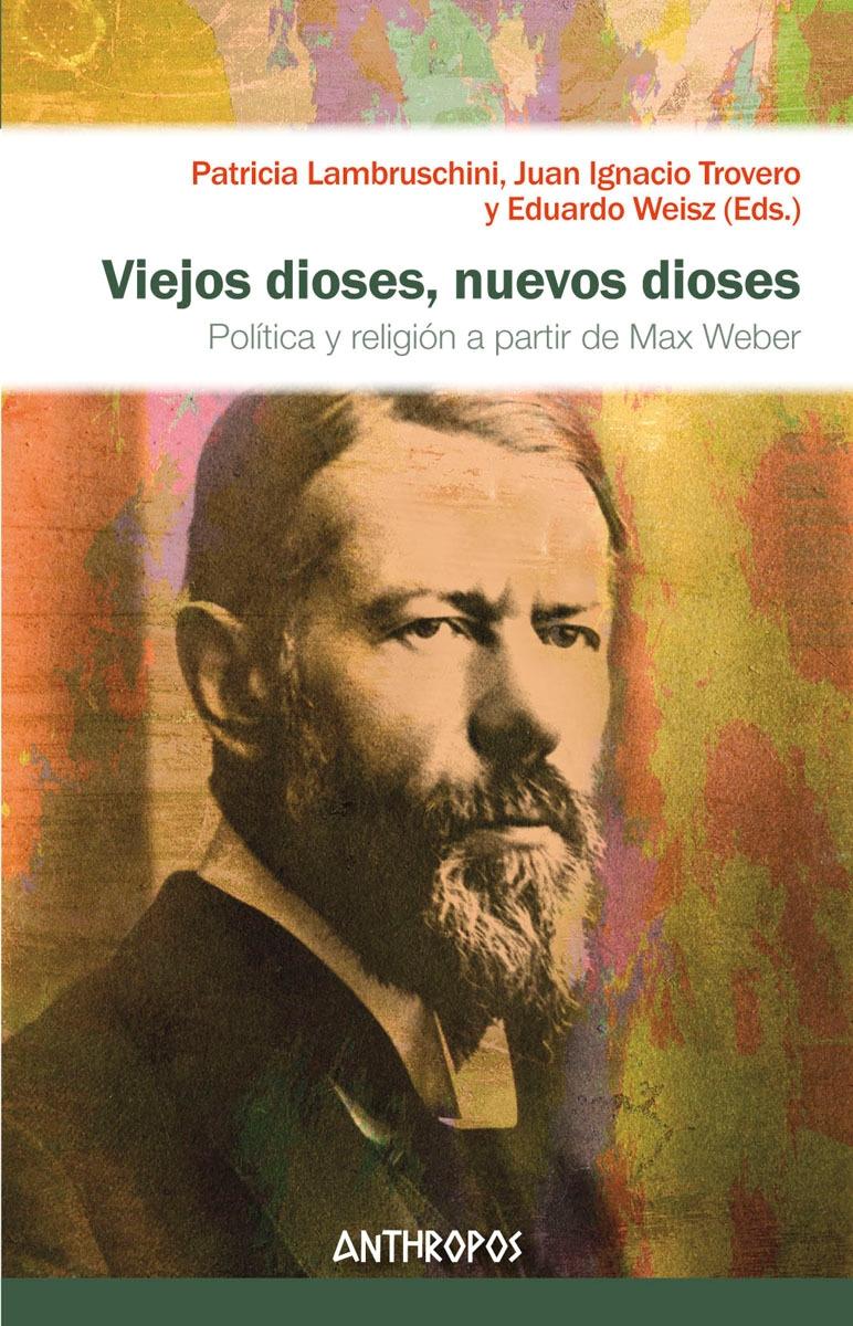 Viejos dioses, nuevos dioses "Política y religión a partir de Max Weber"