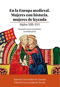 En la Europa Medieval. Mujeres con historia, mujeres de leyenda "Siglos XIII-XVI"