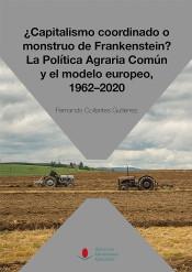 ¿Capitalismo coordinado o monstruo de Frankenstein? "La Política Agraria Común y el modelo europeo, 1962-2020"