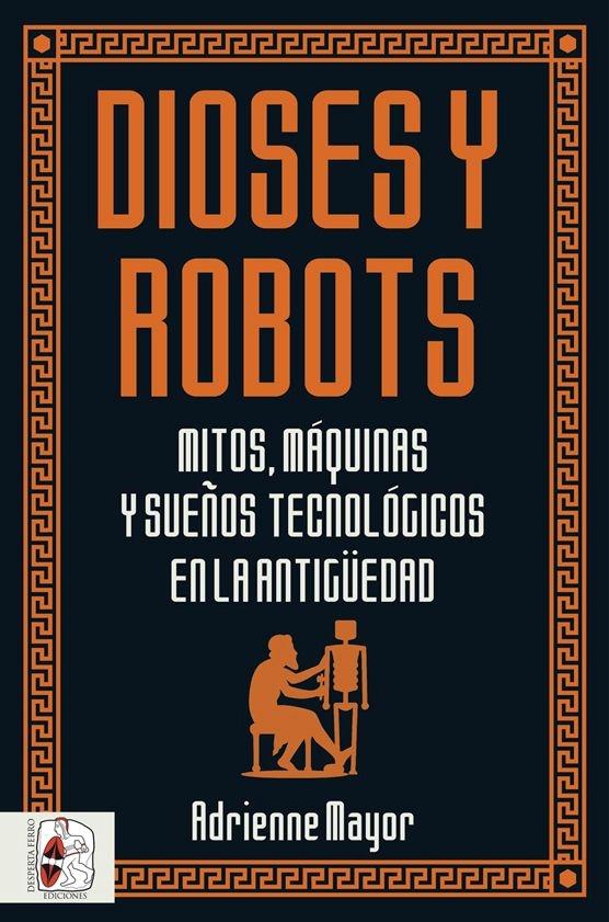 Dioses y robots "Mitos, máquinas y sueños tecnológicos en la Antigüedad "