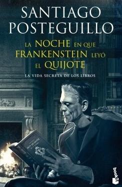 La noche en que Frankenstein leyó el Quijote "La vida secreta de los libros."