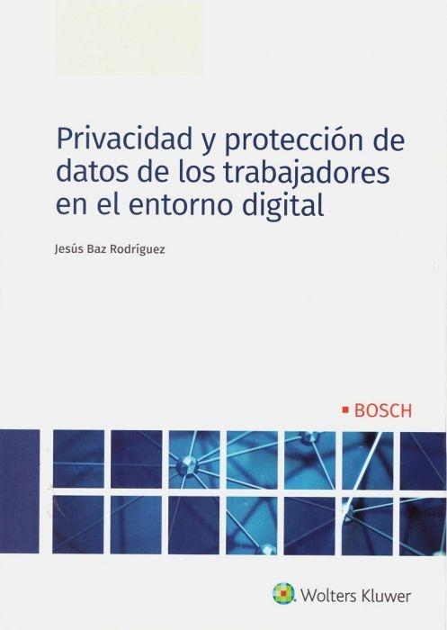 Privacidad y protección de datos de los trabajadores en el entorno digital 