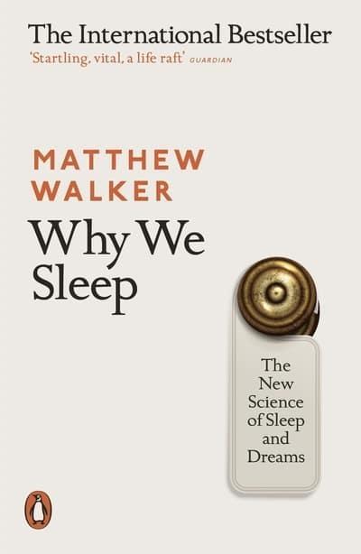 Why We Sleep "The New Science of Sleep amd Dreams"