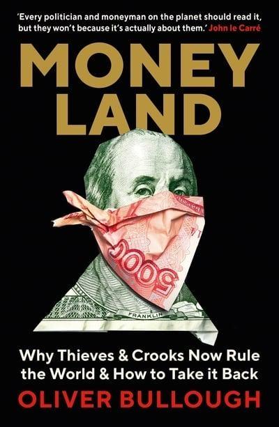 Moneyland "Why Thieves & Crooks Now Rule the World & How to Take It Back "