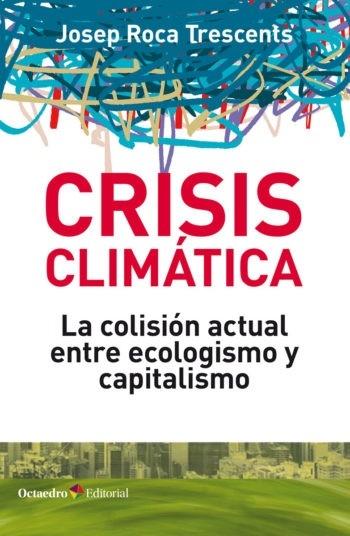 Crisis climática "La colisión actual entre ecologismo y capitalismo "