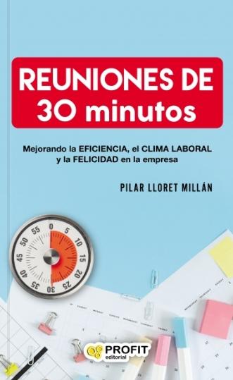 Reuniones en 30 minutos "Mejorando la eficiencia, el clima laboral y la felicidad en la empresa"